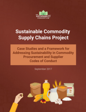 Sustainable Commodity Supply Chains Project: Case Studies and a Framework for Addressing Sustainability in Commodity Procurement and Supplier Codes of Conduct